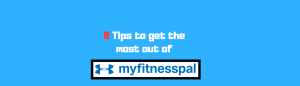 8 tips to get the most out of myfitnesspal